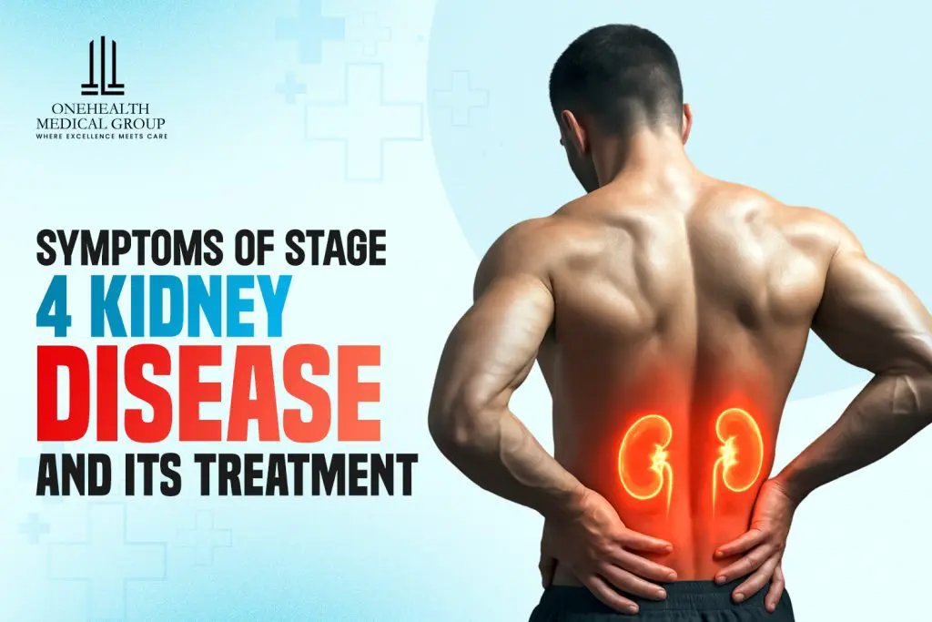 Symptoms of Stage 4 Kidney Disease and Its Treatment