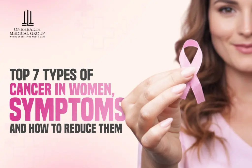 Top 7 Types of Cancer in Women, Symptoms, and How to Reduce Them?